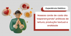 Nossos cards de cada dia: "esperançando" práticas de leitura, produção textual e oralidade