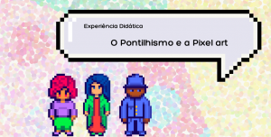 O Pontilhismo e a Pixel Art